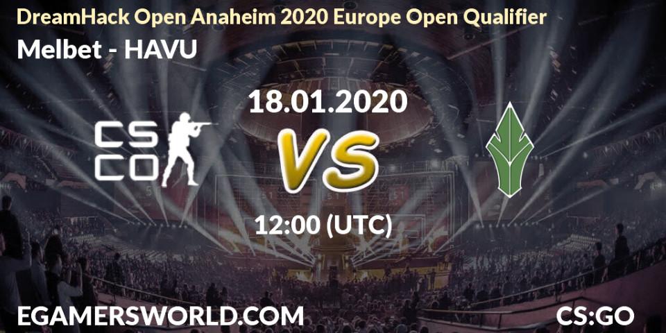Prognose für das Spiel Melbet VS HAVU. 17.01.20. CS2 (CS:GO) - DreamHack Open Anaheim 2020 Europe Open Qualifier