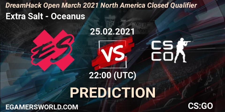 Prognose für das Spiel Extra Salt VS Oceanus. 25.02.21. CS2 (CS:GO) - DreamHack Open March 2021 North America Closed Qualifier