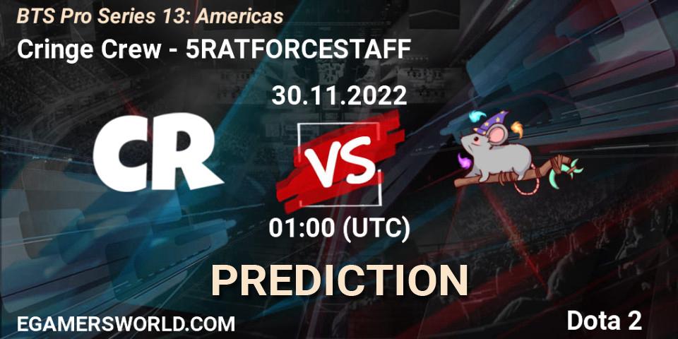 Prognose für das Spiel Cringe Crew VS 5RATFORCESTAFF. 30.11.22. Dota 2 - BTS Pro Series 13: Americas