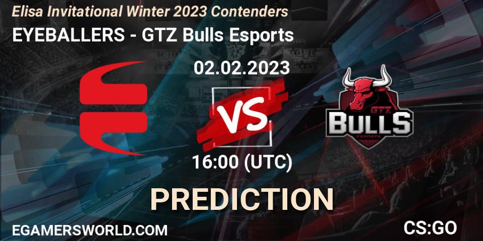 Prognose für das Spiel EYEBALLERS VS GTZ Bulls Esports. 02.02.23. CS2 (CS:GO) - Elisa Invitational Winter 2023 Contenders