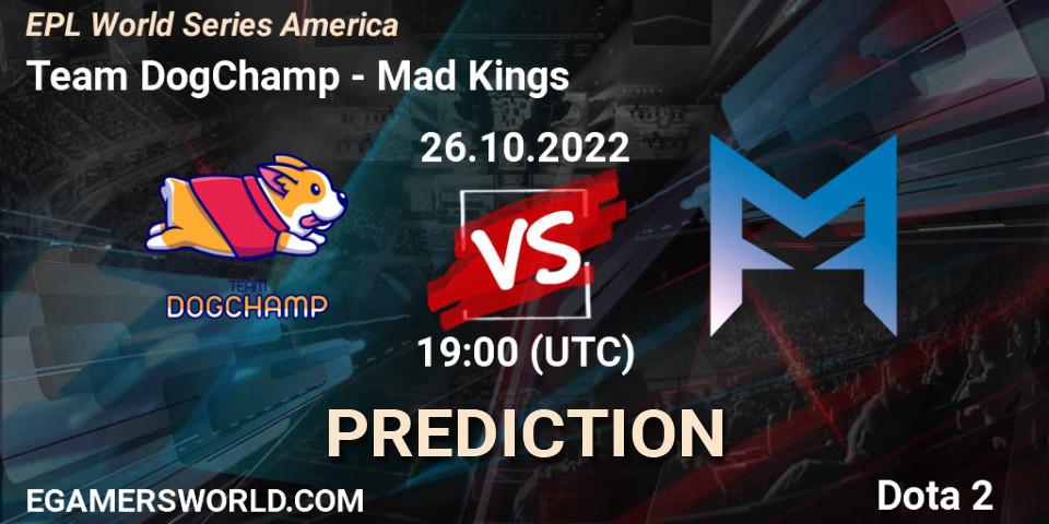 Prognose für das Spiel Team DogChamp VS Mad Kings. 26.10.22. Dota 2 - EPL World Series America