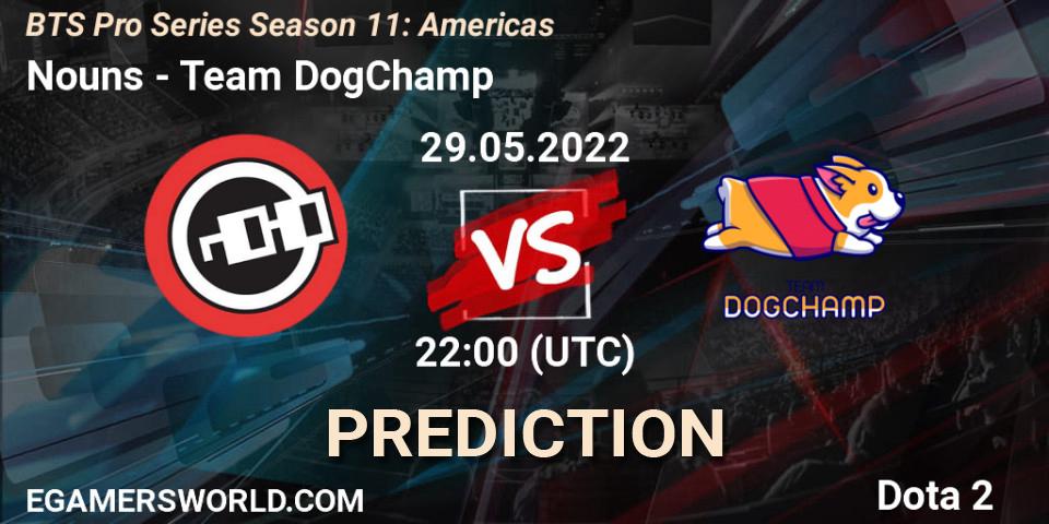 Prognose für das Spiel Nouns VS Team DogChamp. 29.05.22. Dota 2 - BTS Pro Series Season 11: Americas