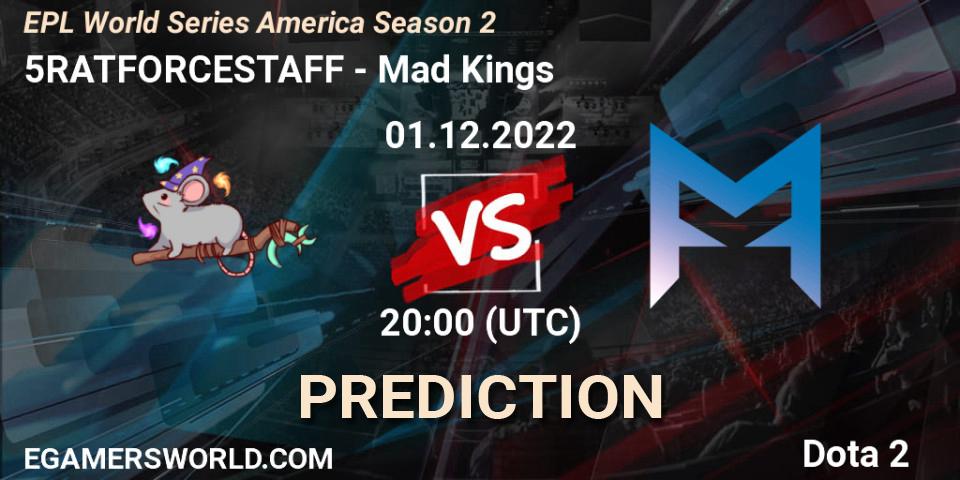 Prognose für das Spiel 5RATFORCESTAFF VS Mad Kings. 01.12.22. Dota 2 - EPL World Series America Season 2