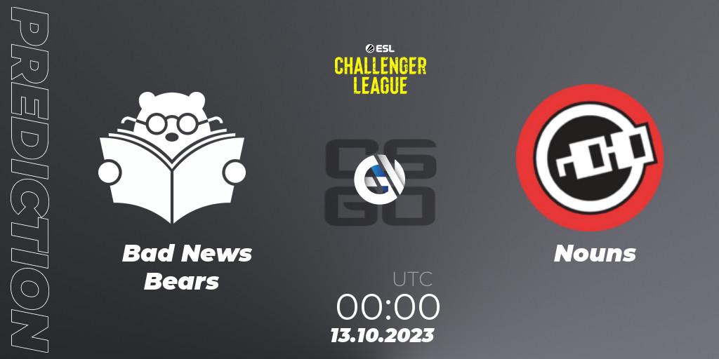 Prognose für das Spiel Bad News Bears VS Nouns. 13.10.23. CS2 (CS:GO) - ESL Challenger League Season 46: North America