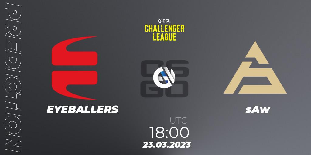 Prognose für das Spiel EYEBALLERS VS sAw. 23.03.23. CS2 (CS:GO) - ESL Challenger League Season 44: Europe