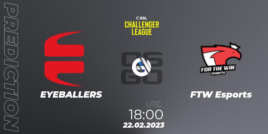 Prognose für das Spiel EYEBALLERS VS FTW Esports. 22.02.23. CS2 (CS:GO) - ESL Challenger League Season 44: Europe