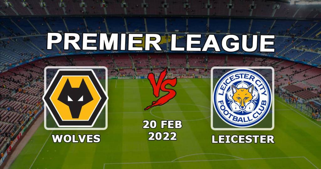 Leicester - Wolverhampton Wolverhampton: Vorhersage und Wette auf die Premier League - 20.02.2022