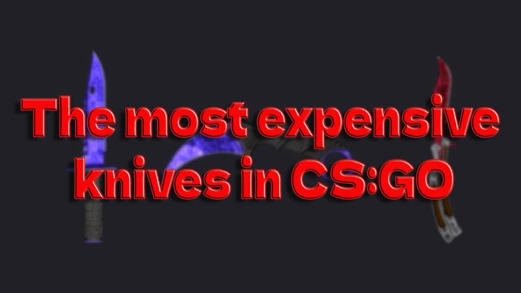 Die teuersten CS:GO-Messer 2022